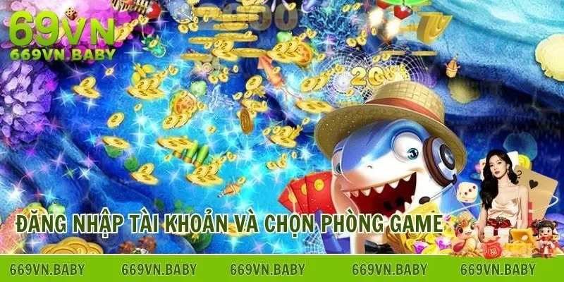 Đăng nhập tài khoản để chọn phòng bắn cá