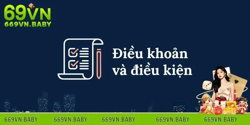 Lý do cần tìm hiểu về điều khoản điều kiện 69VN