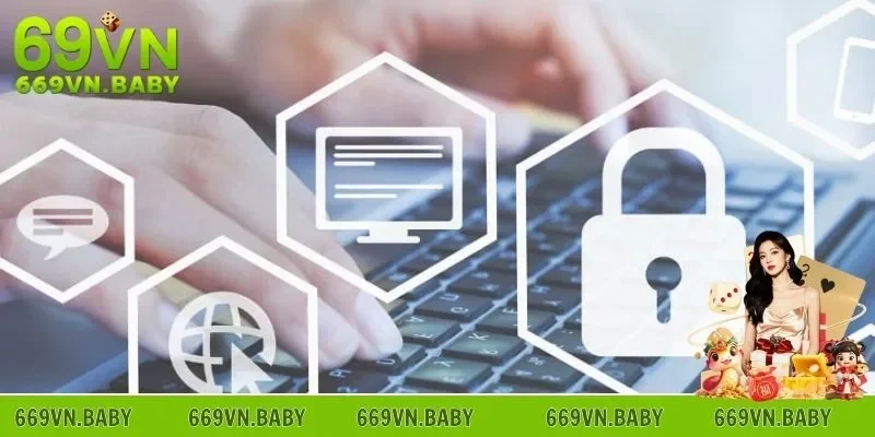 Nội dung tại chính sách bảo mật 69VN mà anh em nên biết