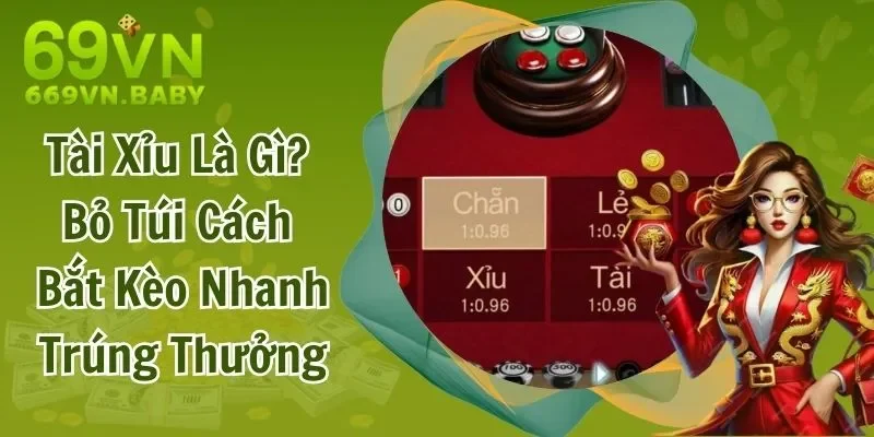 Tài Xỉu Là Gì? Bỏ Túi Cách Bắt Kèo Nhanh Trúng Thưởng