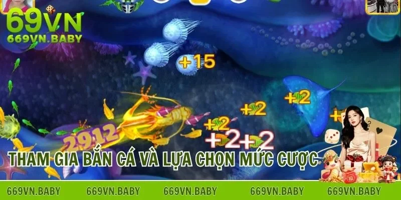 Tham gia ngay game bắn cá và lựa chọn mức cược