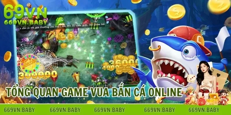 Tổng quan thông tin game vua bắn cá online